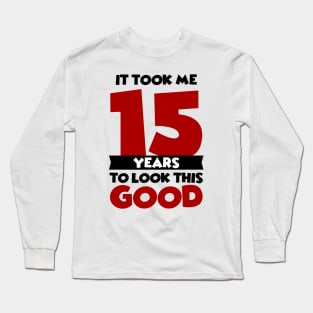 It took me 15 years to look this good Long Sleeve T-Shirt